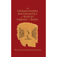 The Unimaginable Mathematics of Borges' Library of Babel [Hardcover]