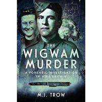 The Wigwam Murder: A Forensic Investigation in WW2 Britain [Hardcover]