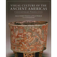 Visual Culture Of The Ancient Americas: Contemporary Perspectives [Hardcover]