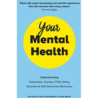 Your Mental Health: Understanding Depression, Anxiety, PTSD, Eating Disorders an [Paperback]