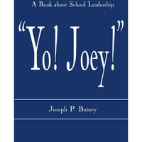 'Yo! Joey!': A Book About School Leadership [Paperback]
