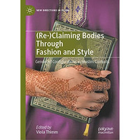 (Re-)Claiming Bodies Through Fashion and Style: Gendered Configurations in Musli [Hardcover]