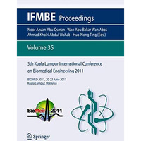 5th Kuala Lumpur International Conference on Biomedical Engineering 2011: BIOMED [Paperback]