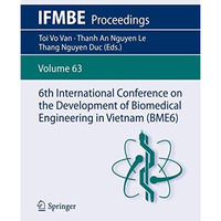 6th International Conference on the Development of Biomedical Engineering in Vie [Paperback]