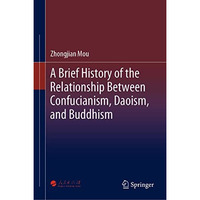 A Brief History of the Relationship Between Confucianism, Daoism, and Buddhism [Hardcover]