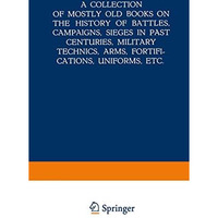 A Collection of Mostly Old Books on the History of Battles, Campaigns, Sieges in [Paperback]
