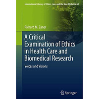 A Critical Examination of Ethics in Health Care and Biomedical Research: Voices  [Hardcover]