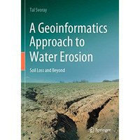 A Geoinformatics Approach to Water Erosion: Soil Loss and Beyond [Paperback]