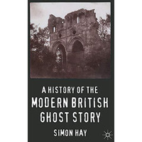 A History of the Modern British Ghost Story [Hardcover]
