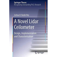 A Novel Lidar Ceilometer: Design, Implementation and Characterisation [Hardcover]