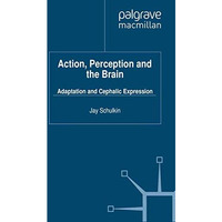 Action, Perception and the Brain: Adaptation and Cephalic Expression [Paperback]