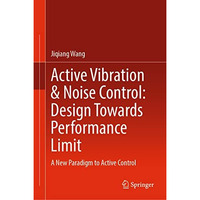 Active Vibration & Noise Control: Design Towards Performance Limit: A New Pa [Hardcover]