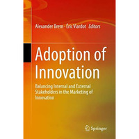 Adoption of Innovation: Balancing Internal and External Stakeholders in the Mark [Hardcover]