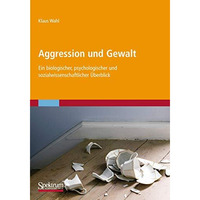 Aggression und Gewalt: Ein biologischer, psychologischer und sozialwissenschaftl [Paperback]