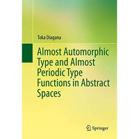 Almost Automorphic Type and Almost Periodic Type Functions in Abstract Spaces [Hardcover]