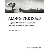 Along the Road: Aspects of Causewayed Enclosures in South Scandinavia and Beyond [Hardcover]