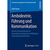 Ambidextrie, F?hrung und Kommunikation: Interne Kommunikation im Innovationsmana [Paperback]