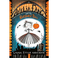 Amelia Fang and the Barbaric Ball [Paperback]