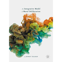 An Integrative Model of Moral Deliberation [Hardcover]