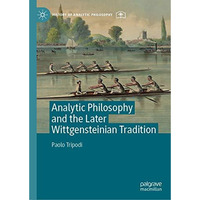 Analytic Philosophy and the Later Wittgensteinian Tradition [Hardcover]