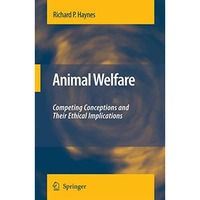 Animal Welfare: Competing Conceptions And Their Ethical Implications [Hardcover]