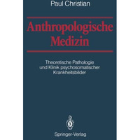 Anthropologische Medizin: Theoretische Pathologie und Klinik psychosomatischer K [Paperback]