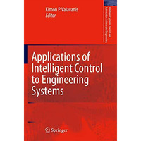Applications of Intelligent Control to Engineering Systems: In Honour of Dr. G.  [Hardcover]