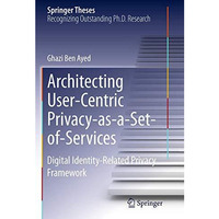 Architecting User-Centric Privacy-as-a-Set-of-Services: Digital Identity-Related [Paperback]