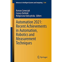 Automation 2021: Recent Achievements in Automation, Robotics and Measurement Tec [Paperback]