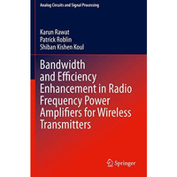 Bandwidth and Efficiency Enhancement in Radio Frequency Power Amplifiers for Wir [Paperback]