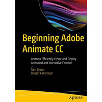 Beginning Adobe Animate CC: Learn to Efficiently Create and Deploy Animated and  [Paperback]