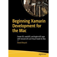 Beginning Xamarin Development for the Mac: Create iOS, watchOS, and Apple tvOS a [Paperback]
