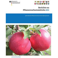 Berichte zu Pflanzenschutzmitteln 2011: Jahresbericht Pflanzenschutz-Kontrollpro [Paperback]