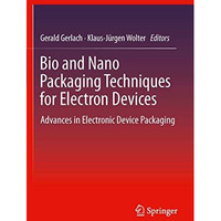 Bio and Nano Packaging Techniques for Electron Devices: Advances in Electronic D [Hardcover]