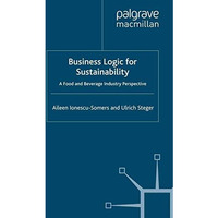 Business Logic for Sustainability: A Food and Beverage Industry Perspective [Paperback]