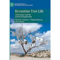 Byzantine Tree Life: Christianity and the Arboreal Imagination [Hardcover]