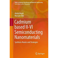 Cadmium based II-VI Semiconducting Nanomaterials: Synthesis Routes and Strategie [Hardcover]