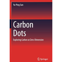 Carbon Dots: Exploring Carbon at Zero-Dimension [Paperback]