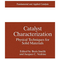 Catalyst Characterization: Physical Techniques for Solid Materials [Hardcover]