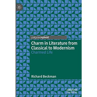 Charm in Literature from Classical to Modernism: Charmed Life [Hardcover]