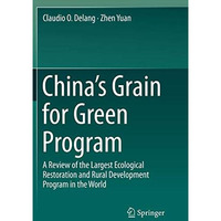 Chinas Grain for Green Program: A Review of the Largest Ecological Restoration  [Paperback]