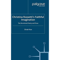 Christina Rossetti's Faithful Imagination: The Devotional Poetry and Prose [Paperback]