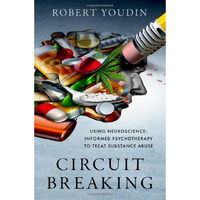 Circuit Breaking: Using Neuroscience-Informed Psychotherapy to Treat Substance A [Hardcover]