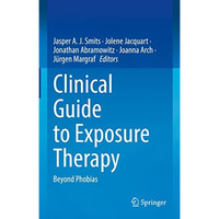 Clinical Guide to Exposure Therapy: Beyond Phobias [Hardcover]