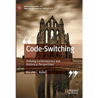 Code-Switching: Unifying Contemporary and Historical Perspectives [Hardcover]