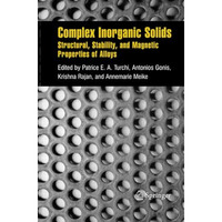 Complex Inorganic Solids: Structural, Stability, and Magnetic Properties of Allo [Paperback]