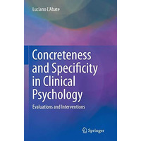 Concreteness and Specificity in Clinical Psychology: Evaluations and Interventio [Paperback]