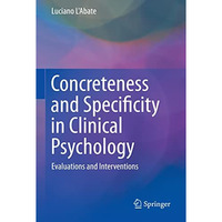 Concreteness and Specificity in Clinical Psychology: Evaluations and Interventio [Hardcover]