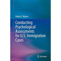 Conducting Psychological Assessments for U.S. Immigration Cases [Hardcover]