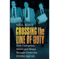 Crossing the Line of Duty: How Corruption, Greed and Sleaze Brought Down the Fly [Paperback]